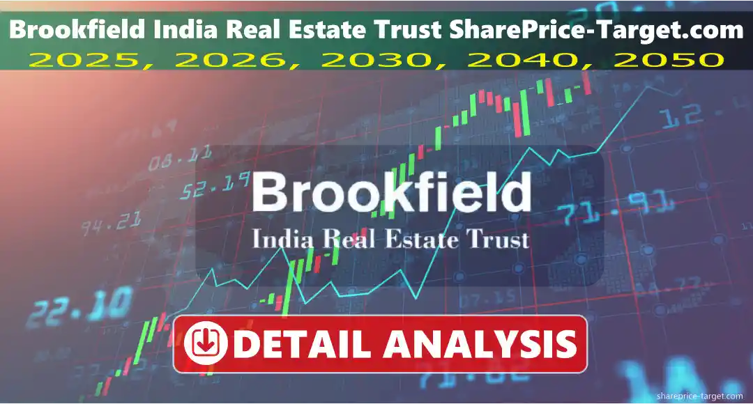 ब्रुकफील्ड इंडिया रियल एस्टेट ट्रस्ट शेयर मूल्य लक्ष्य 2025, 2026, 2030, 2040, 2050